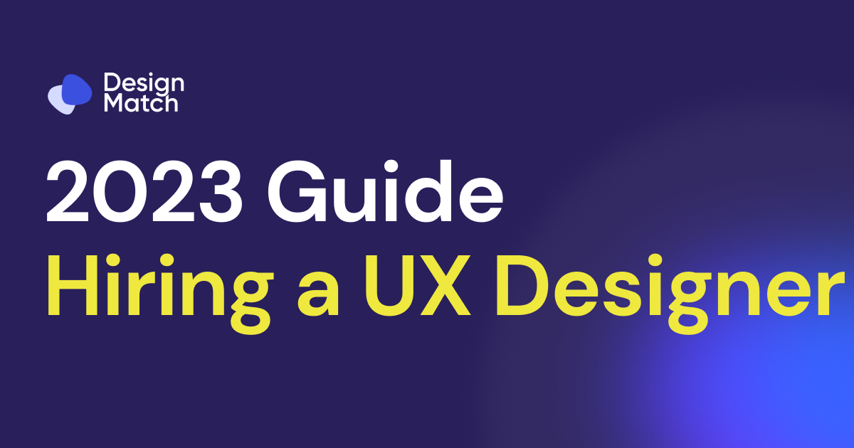 2023 Guide to Hiring a UX Designer as a Startup (On budget)